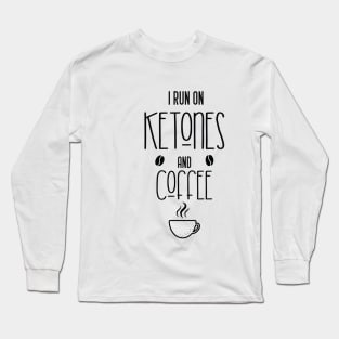 I run on ketones and coffee-keto diet, coffee Long Sleeve T-Shirt